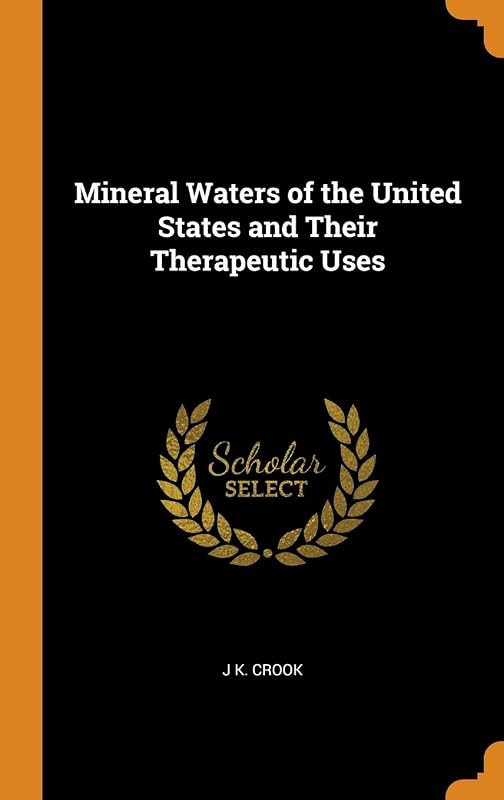 Mineral Waters of the United States and Their Therapeutic Uses by J K. Crook