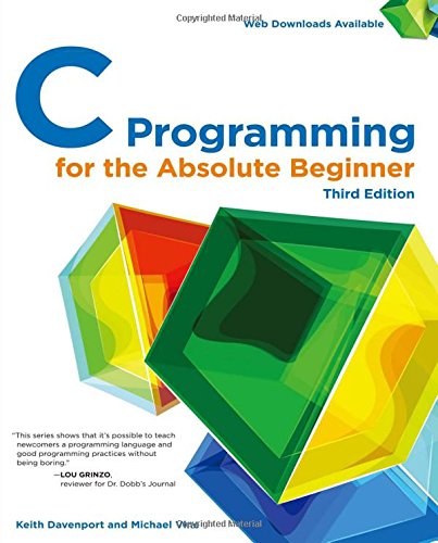 C Programming for the Absolute Beginner, 3rd by Keith Davenport  ,