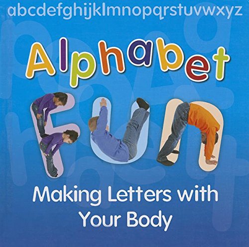 Alphabet Fun: Making Letters With Your Body by Isabel Thomas