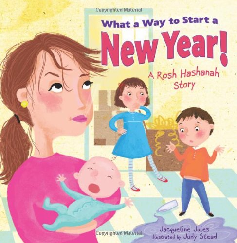 What a Way to Start a New Year!: A Rosh Hashanah Story by Jacqueline Jules