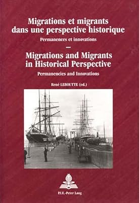 Migrations et migrants dans une perspective historique / Migrations and Migrants in Historical Perspective: Permanences et innovations / Permanencies ... Europes) (English and French Edition)