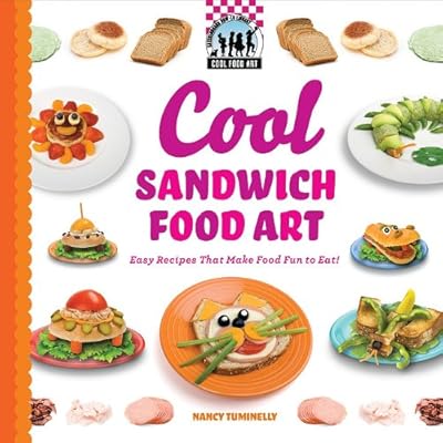 Cool Sandwich Food Art: Easy Recipes That Make Food Fun to Eat!