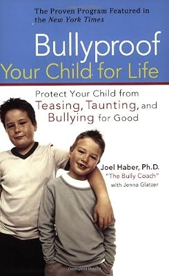 Bullyproof Your Child For Life: Protect Your Child from Teasing, Taunting, and Bullying forGood
