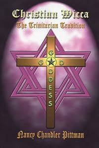 Christian Wicca: The Trinitarian Tradition by Nancy Chandler