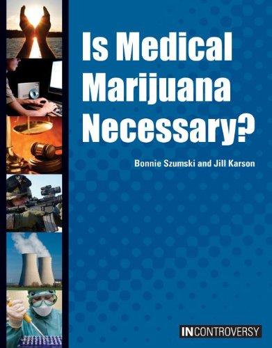 Is Medical Marijuana Necessary? by Bonnie Szumski