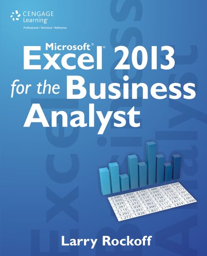 Microsoft Excel 2013 for the Business Analyst, 1st ed. by Larry Rockoff