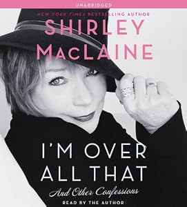 I'm Over All That: And Other Confessions
