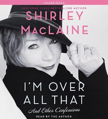 I'm Over All That: And Other Confessions
