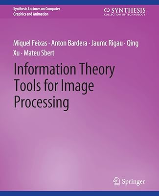 Information Theory Tools for Image Processing (Synthesis Lectures on Computer Graphics and Animation)