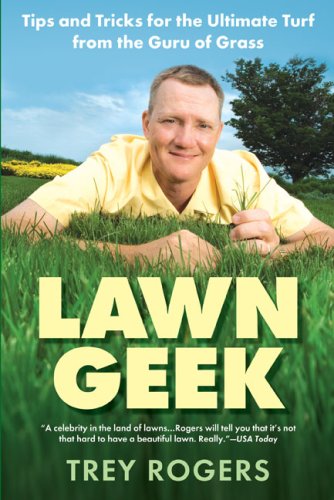 LAWN GEEK: TIPS AND TRICKS FOR THE ULTIMATE TURF FROM THE By Trey Rogers *Mint*