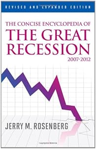 The Concise Encyclopedia of The Great Recession 2007-2012