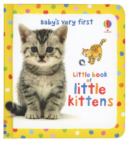 Baby's Very First Little Book of Little Kittens by Mary Cartwright  ,