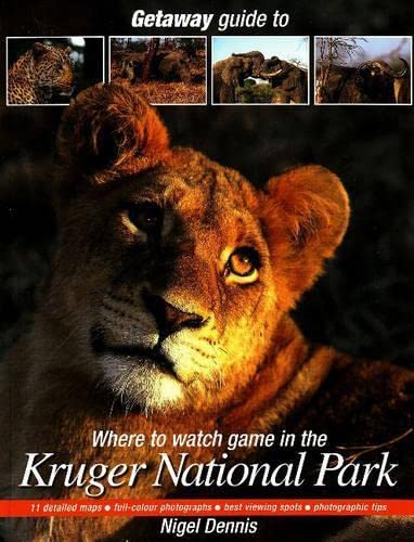 Getaway Guide to Where to Watch Game in the Kruger National Park by Nigel Dennis