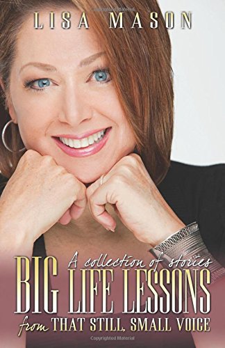 Big Life Lessons from that Still, Small Voice by by Mason Lisa