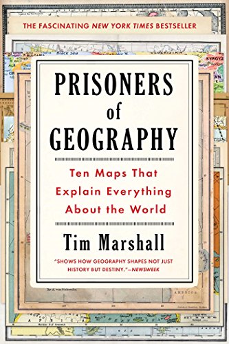 Prisoners of Geography: Ten Maps That Explain Everything About the World by Tim Marshall