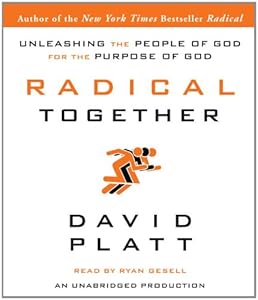 Radical Together: Unleashing the People of God for the Purpose of God