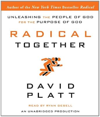 Radical Together: Unleashing the People of God for the Purpose of God
