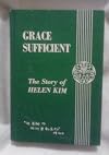 Grace sufficient;: The story of Helen Kim