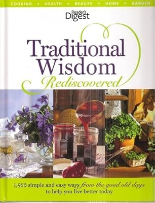 Reader's Digest Traditional Wisdom Rediscovered: 1,953 Simple and Easy Ways from the Good Old Days t