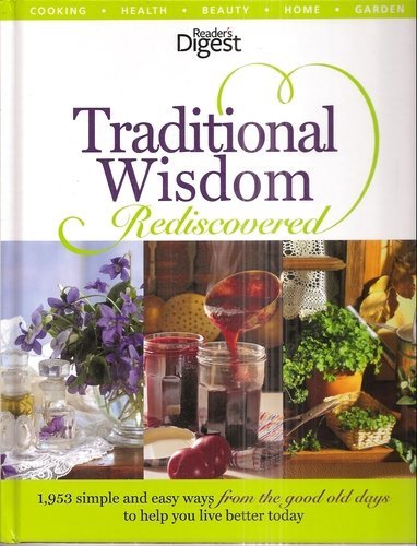 Reader's Digest Traditional Wisdom Rediscovered: 1,953 Simple and Easy Ways from the Good Old Days t by Unknown