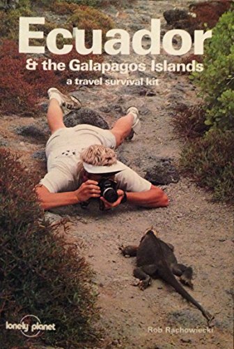 Ecuador and the Galapagos Islands: A Travel Survival Kit by Rob Rachowiecki