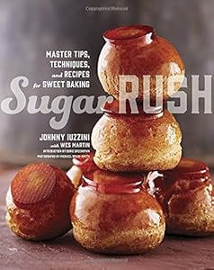 Sugar Rush: Master Tips, Techniques, and Recipes for Sweet Baking by Johnny Iuzzini
