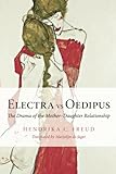 Hendrika Freud, "Electra vs Oedipus: The Drama of the Mother-Daughter Relationship" (Routledge, 2010)