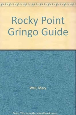 The Rocky Point Gringo Guide : A Travel Guide to Puerto Penasco Mexico