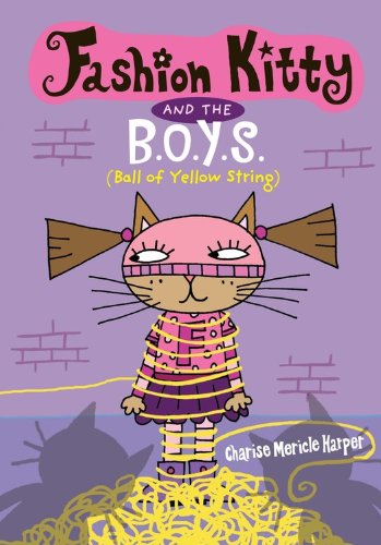 Fashion Kitty and the B.O.Y.S.: by Charise Mericle Harper