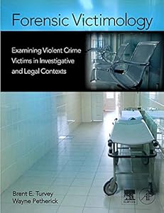 Forensic Victimology: Examining Violent Crime Victims in Investigative and Legal Contexts by Brent E. Turvey
