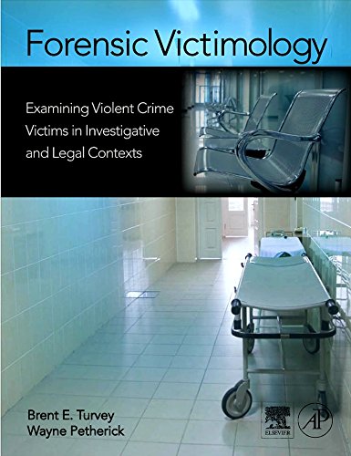 Forensic Victimology: Examining Violent Crime Victims in Investigative and Legal Contexts by Brent E. Turvey