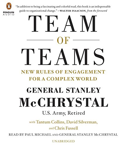 Team of Teams: New Rules of Engagement for a Complex World by General Stanley McChrystal