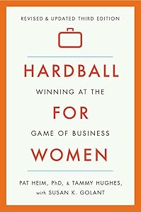 Hardball for Women: Winning at the Game of Business: Third Edition by Pat Heim