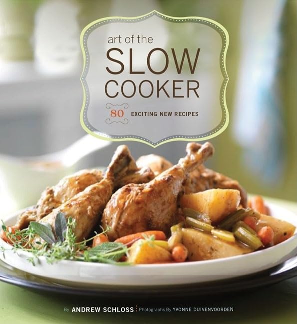 Art of the Slow Cooker: 80 Exciting New Recipes by Andrew Schloss