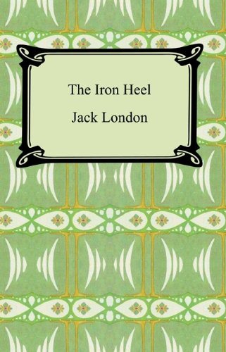 The Iron Heel [with Biographical Introduction] by Jack London