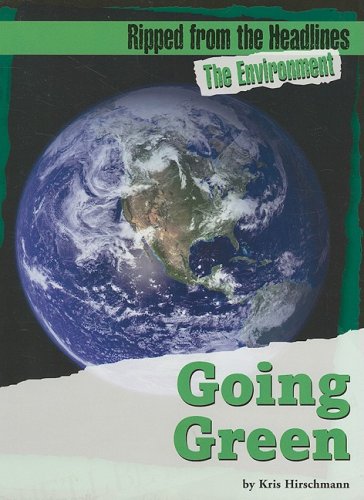 Going Green (Ripped from the Headlines; The Environment) by Kris Hirschmann