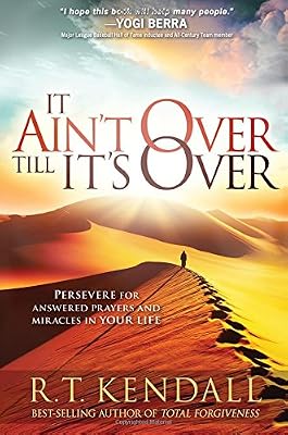 It Ain't Over Till It's Over: Persevere for Answered Prayers and Miracles in Your Life