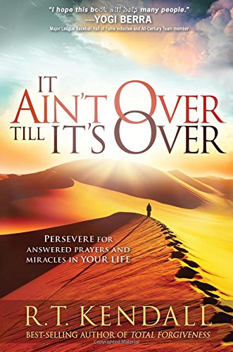 It Ain't Over Till It's Over: Persevere for Answered Prayers and Miracles in Your Life by R.T. Kendall