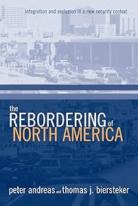The Rebordering of North America: Integration and Exclusion in a New Security Context