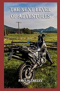 THE NEXT LEVEL OF ADVENTURES by Mr Pavlin Zhelev