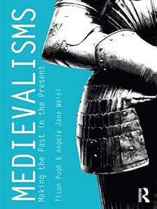 Medievalisms: Making the Past in the Present