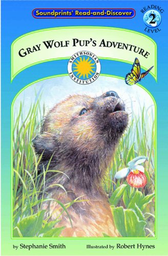 Gray Wolf Pup's Adventure - a Smithsonian Northern Wilderness Adventures Early Reader by Stephanie Smith