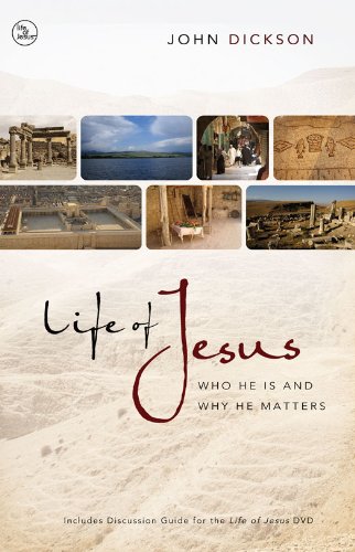 Life of Jesus: Who He Is and Why He Matters by John Dickson