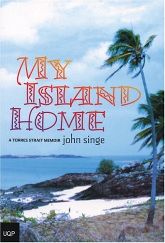 My Island Home: A Torres Strait Memoir by John Singe