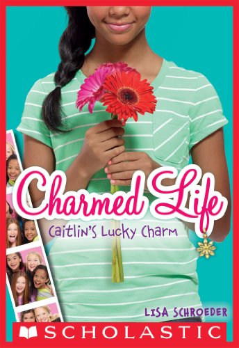 Charmed Life #1: Caitlin's Lucky Charm by Lisa Schroeder