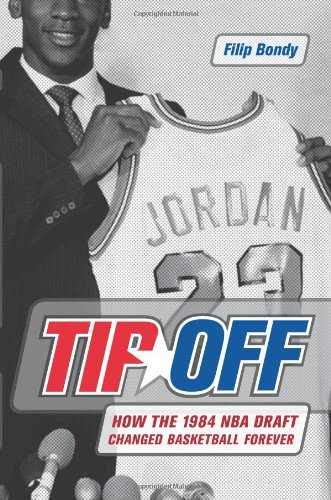 Tip-Off: How the 1984 NBA Draft Changed Basketball Forever by Filip Bondy