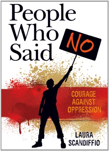 People Who Said No: Courage Against Oppression by Laura Scandiffio