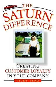The Saturn Difference: Creating Customer Loyalty in Your Company by Vicki Lenz