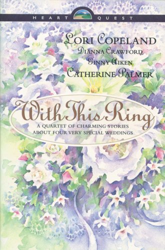 With This Ring: Something Old/Something New/Something Borrowed/Something Blue (HeartQuest Anthology) by Lori Copeland
