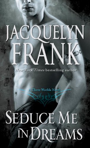 Seduce Me in Dreams: A Three Worlds Novel by Jacquelyn Frank